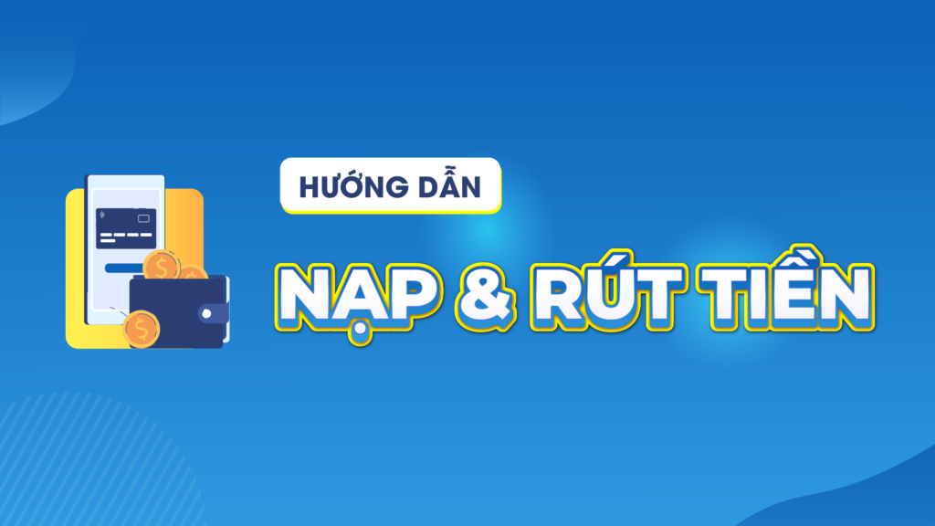 Hướng Dẫn Nạp/Rút Tiền XO88