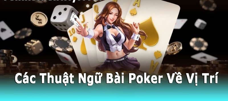 Thuật ngữ về vị trí trên bàn chơi Poker