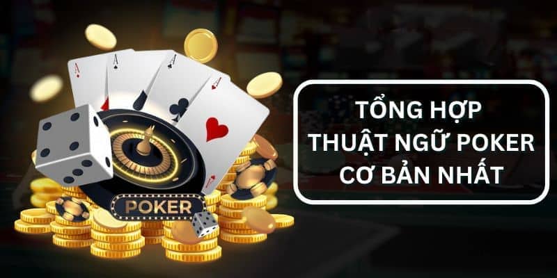 Tổng hợp các thuật ngữ Poker xếp bài cơ bản nhất